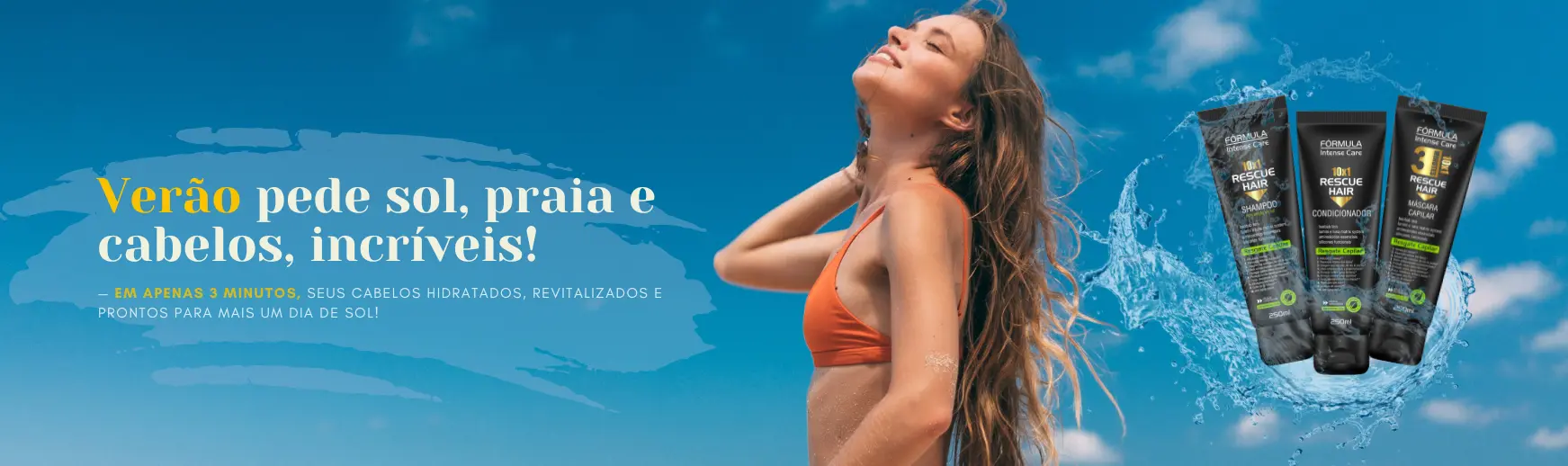 Verão pede sol, praia e cabelos, incríveis! — Em apenas 3 minutos, seus cabelos hidratados, revitalizados e prontos para mais um dia de sol! Conheça o Kit Rescue Hair.